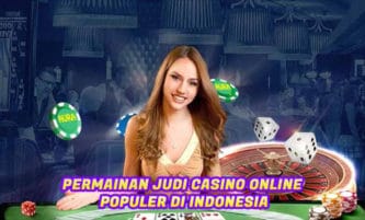 Permainan Judi Casino Online Yang Populer Di Indonesia